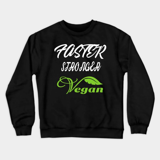 Faster Stronger Vegan T Shirts Vegan Bodybuilding Crewneck Sweatshirt by elder170